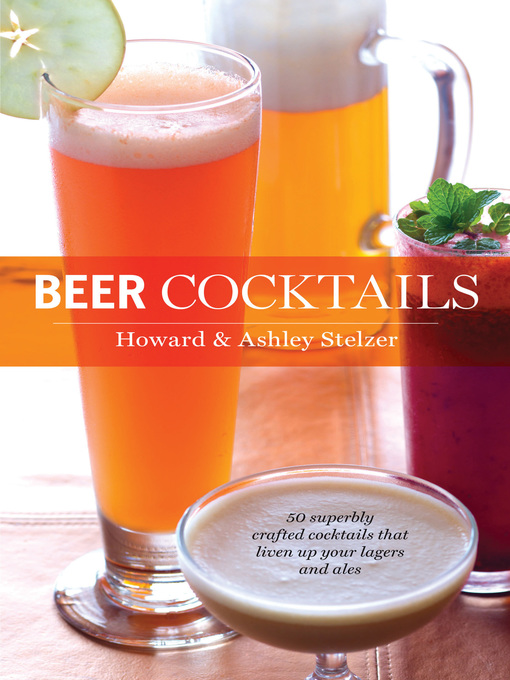 Title details for Beer Cocktails by Howard Stelzer - Available